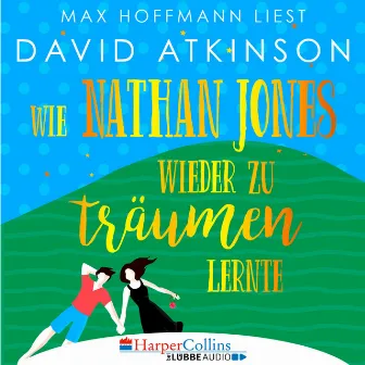 Wie Nathan Jones wieder zu träumen lernte (Ungekürzt) by David Atkinson