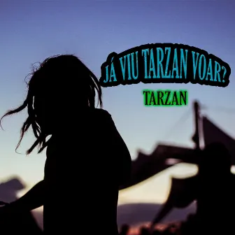 Já Viu Tarzan Voar? by Tarzan Mc