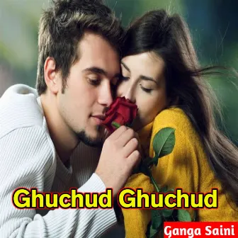 Ghuchud Ghuchud by Ganga Saini