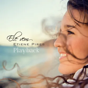 Ele Vem (Playback) by Etiene Pires