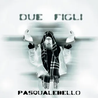 Due Figli by PASQUALEBELLO