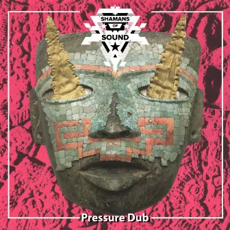 Pressure Dub by Shamans of Sound