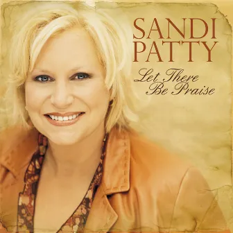 Let There Be Praise - The Worship Songs of Sandi Patty by Sandi Patty