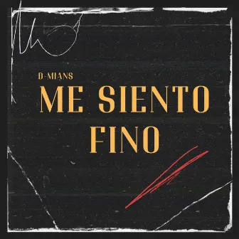 Me siento fino by D-MIAN$