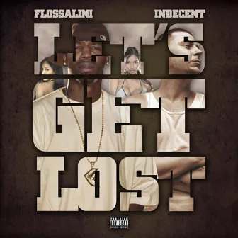 Lets Get Lost - featuring Indecent - Single by Flossalini