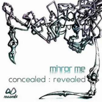 CONCEALED : REVEALED by Mirror Me