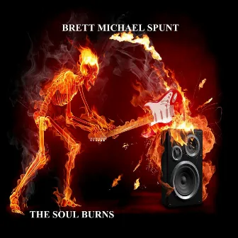 The Soul Burns by Brett Michael Spunt