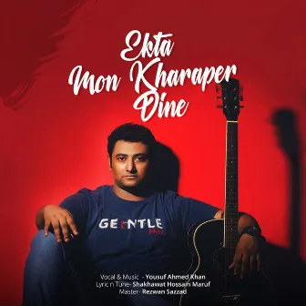 Ekta Mon Kharaper Dine by Yousuf Ahmed khan