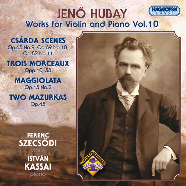 Hubay: Violin and Piano Works, Vol. 10 - Csarda Scenes / 3 Morceaux / Maggiolata / 2 Mazurkas