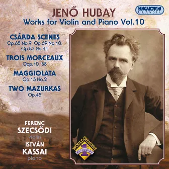 Hubay: Violin and Piano Works, Vol. 10 - Csarda Scenes / 3 Morceaux / Maggiolata / 2 Mazurkas by Ferenc Szecsődi