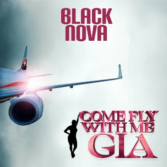 Come Fly With Me Gia by Black Nova