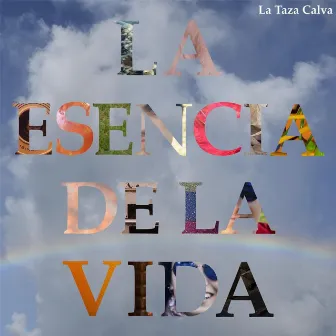 La Esencia de la Vida by La Taza Calva