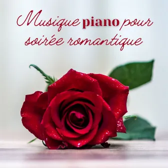 Musique piano pour soirée romantique: Belles chansons de piano relaxantes pour les amoureux by Les amoureux