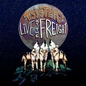 Live at the Freight by T Sisters