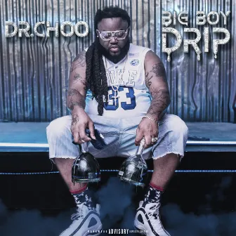 Big Boy Drip by Dr.Choo