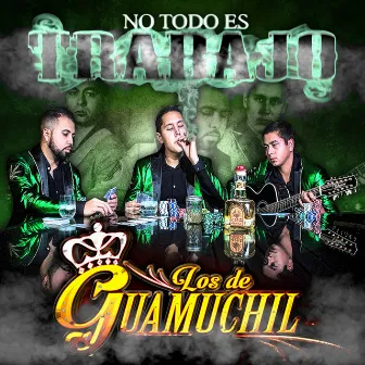 No Todo Es trabajo by Los De Guamuchil