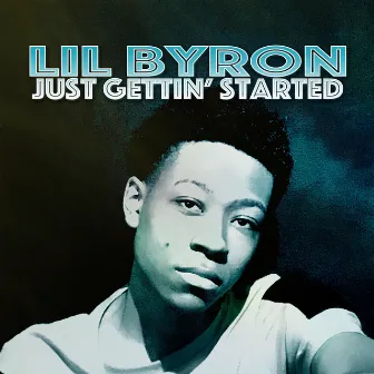 Just Gettin' Started by Lil Byron