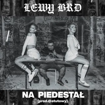 Na Piedestał by Lewy BRD