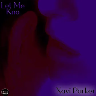 Let Me Kno by Xavi Parker