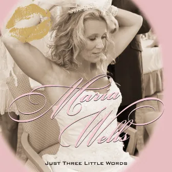 Just Three Little Words by Maria Wells