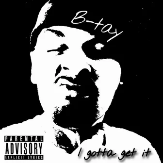 I Gotta Get It by B-tay