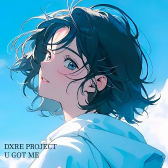 U GOT ME by DXRE PROJECT