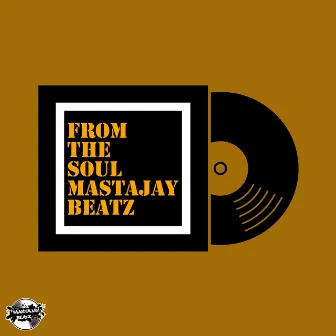 FROM THE SOUL by MASTAJAY BEATZ