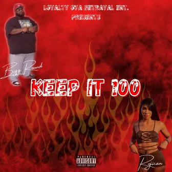 Keep It 100 by Bigg Round