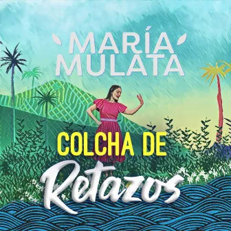 Colcha de Retazos by Maria Mulata