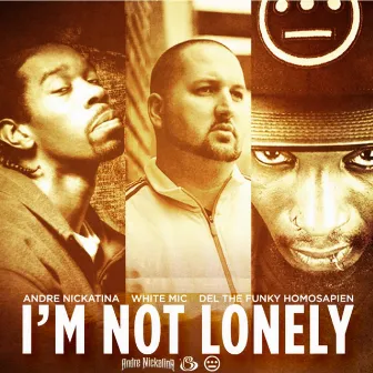 I'm Not Lonely (feat. Del the Funky Homosapien & Andre Nickatina) - Single by White Mic