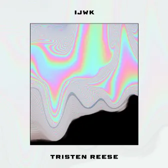 IJWK by Tristen Reese