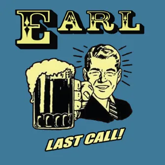 Last Call! by E.A.R.L.