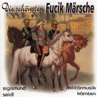 Die schönsten Fucik Märsche by Militärmusik Kärnten