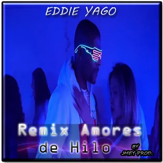 Amores de Hilo (Remix) by Eddie Yago