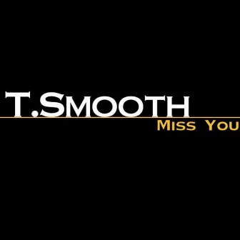 Miss You by T.Smooth