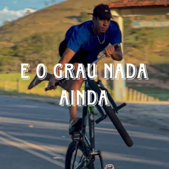 E o Grau Nada Ainda by DJ ORELHA MPC