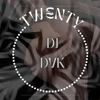 Twenty by Dj DVK