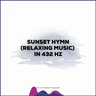 Sunset Hymn (Relaxing Music) in 432 Hz by 432 hz Positive Frequencies