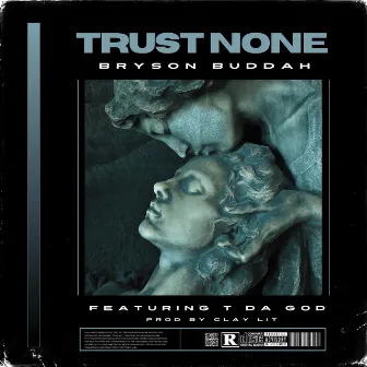 Trust None by Bryson Buddah