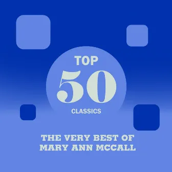 Top 50 Classics - The Very Best of Mary Ann McCall by Mary Ann McCall