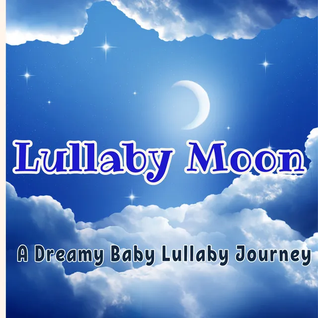 Lullaby Moon: A Dreamy Baby Lullaby Journey