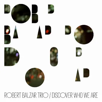 Discover Who We Are by Robert Balzar Trio