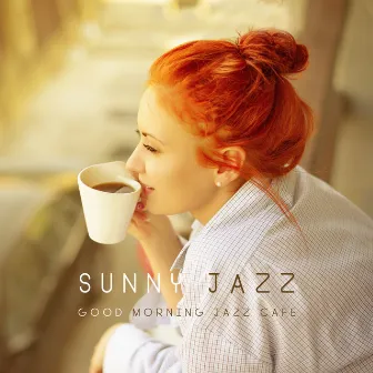 Sunny Jazz - Good Morning Jazz Cafe by Jazz Roots World