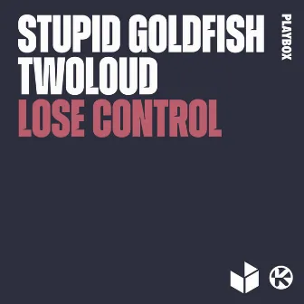 Lose Control by Stupid Goldfish