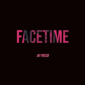 Facetime by JAY FRESCO