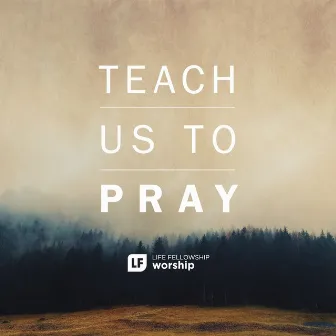 Teach Us to Pray by LF Worship