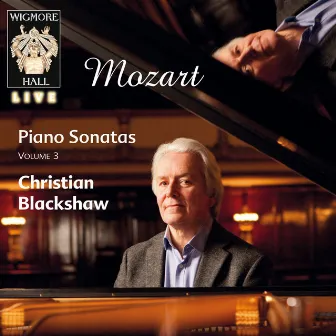 Mozart Piano Sonatas, Vol. 3 (Wigmore Hall Live) by Christian Blackshaw