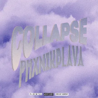 COLLAPSE by PHXNIKPLAYA