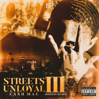 Streets Unloyal 3 by Cash Mac