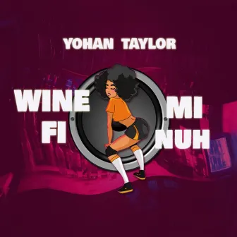 Wine Fi Mi Nuh by Yohan Taylor